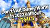 Don T Visit Disney World In 2022 Without This